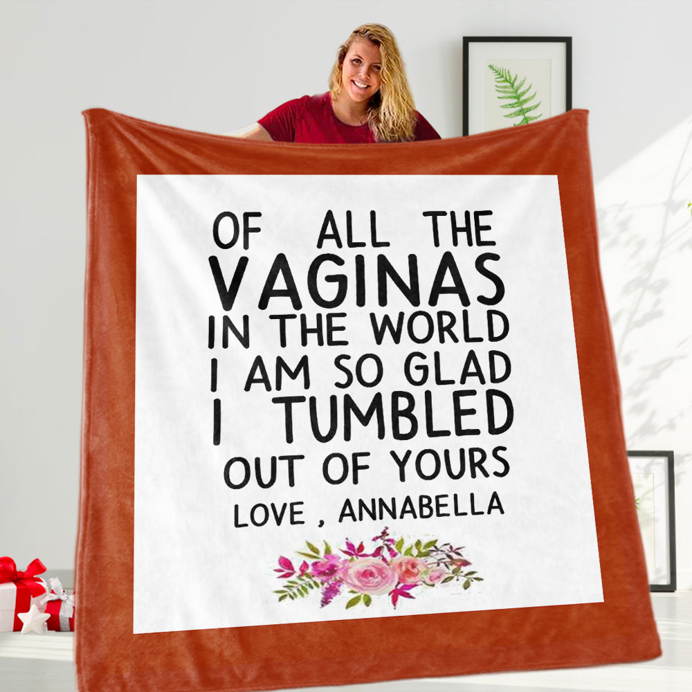 Funny Custom Name Fleece Blanket – Of All the Vaginas in The World I am So Glad I Tumbled Out of Yours