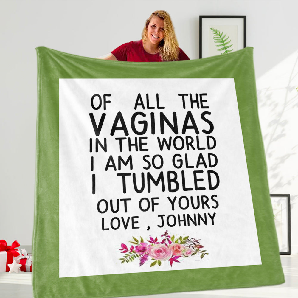 Funny Custom Name Fleece Blanket – Of All the Vaginas in The World I am So Glad I Tumbled Out of Yours